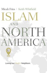 Islam and North America: Loving our Muslim Neighbors - eBook