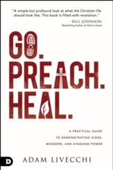 Go. Preach. Heal.: A Practical Guide to Demonstrating Signs, Wonders, and Kingdom Power - eBook