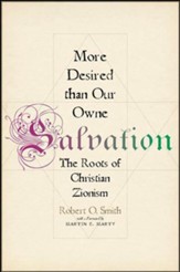 More Desired than Our Owne Salvation: The Roots of Christian Zionism