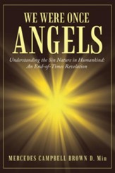We Were Once Angels: Understanding the Sin Nature in Humankind: an End-Of-Times Revelation - eBook
