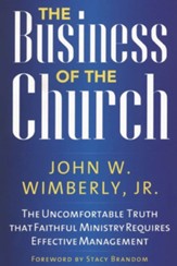 The Business of the Church: The Uncomfortable Truth That Faithful Ministry Requires Effective Management