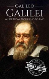 Galileo Galilei: A Life From  Beginning to End