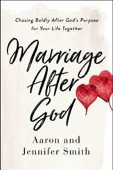 Marriage After God: Chasing Boldly After God's Purpose for Your Life Together - eBook