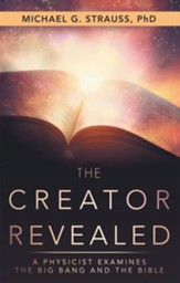 The Creator Revealed: A Physicist Examines the Big Bang and the Bible - eBook