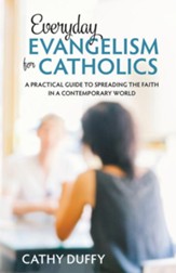 Everyday Evangelism for Catholics: A Practical Guide to Spreading the Faith in a Contemporary World - eBook