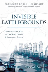Invisible Battlegrounds: Winning the War in the Body, Mind, and Spiritual Realm - eBook