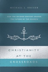 Christianity at the Crossroads: How the Second Century Shaped the Future of the Church - eBook