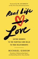 Real Life Love: Saying Goodbye to the Fairytale and Hello to True Relationships - eBook