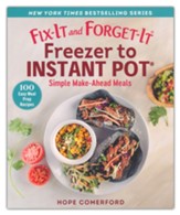 Fix-It and Forget-It Freezer to Instant Pot: Simple Make-Ahead Meals