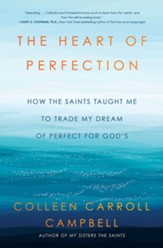 The Heart of Perfection: How the Saints Taught Me to Trade My Dream of Perfect for God's - eBook