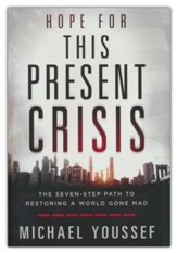 Hope for This Present Crisis: The Seven-Step Path to Restoring a World Gone Mad