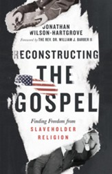 Reconstructing the Gospel: Finding Freedom from Slaveholder Religion - eBook