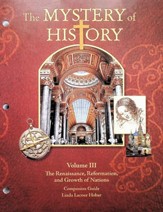 The Renaissance, Reformation, and  Growth of Nations  (1455-1707) Companion Guide: The Mystery of History 3  (Second Edition)