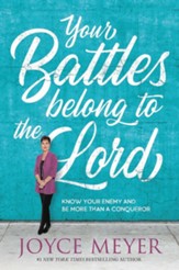 Your Battles Belong to the Lord: Know Your Enemy and Be More Than a Conqueror - eBook