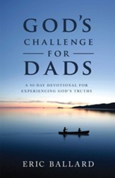 God's Challenge for Dads: A 90-Day Devotional Experiencing God's Truths - eBook