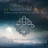 As Nighttime Falls: Hymns, Psalms & Prayers to End the Day-CD,