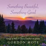 Something Beautiful, Something Good: Songs of Bill & Gloria Gaither on Piano CD