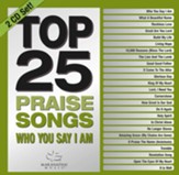 Top 25 Praise Songs: Who You Say I  Am, 2 CD Set