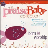 The Praise Baby Collection: Born to Worship, CD