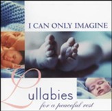 I Can Only Imagine: Lullabies For A Peaceful Rest, Compact Disc [CD]