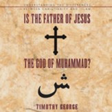 Is the Father of Jesus the God of Muhammad?: Understanding the Differences between Christianity and Islam Audiobook [Download]