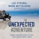 The Unexpected Adventure: Taking Everyday Risks to Talk with People about Jesus - Unabridged Audiobook [Download]