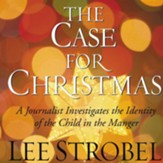The Case for Christmas: A Journalist Investigates the Identity of the Child in the Manger - Unabridged Audiobook [Download]