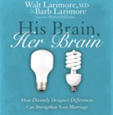 His Brain, Her Brain: How Divinely Designed Differences Can Strengthen Your Marriage - Unabridged Audiobook [Download]