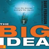 The Big Idea: Focus the Message-Multiply the Impact - Unabridged Audiobook [Download]