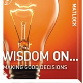 Wisdom On ... Making Good Decisions Audiobook [Download]
