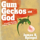 Gum, Geckos, and God: A Family's Adventure in Space, Time, and Faith Audiobook [Download]