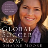 Global Soccer Mom: Changing the World Is Easier Than You Think - Unabridged Audiobook [Download]