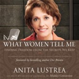 What Women Tell Me: Finding Freedom from the Secrets We Keep - Unabridged Audiobook [Download]
