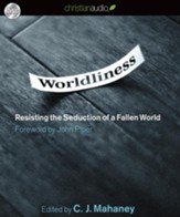 Worldliness: Resisting the Seduction of a Fallen World - Unabridged Audiobook [Download]