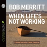When Life's Not Working: 7 Simple Choices for a Better Tomorrow - Unabridged Audiobook [Download]