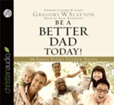 Be A Better Dad Today: 10 Tools Every Father Needs - Unabridged Audiobook [Download]