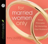 For Married Women Only: Three Principles for Honoring Your Husband - Unabridged Audiobook [Download]