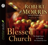 The Blessed Church: The Simple Secret to Growing the Church You Love - Unabridged Audiobook [Download]