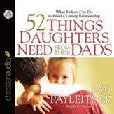 52 Things Daughters Need from Their Dads: What Fathers Can Do to Build a Lasting Relationship - Unabridged Audiobook [Download]