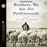 Brothers, We Are Not Professionals: A Plea to Pastors for Radical Ministry - Unabridged Audiobook [Download]