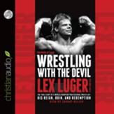 Wrestling With the Devil: The True Story of a World Champion Professional Wrestler - His Reign, Ruin, and Redemption Audiobook [Download]