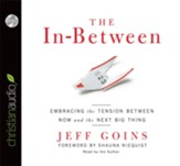 The In-Between: Embracing the Tension Between Now and the Next Big Thing - Unabridged Audiobook [Download]