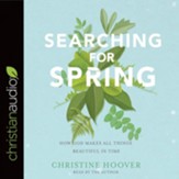 Searching for Spring: How God Makes All Things Beautiful in Time - Unabridged edition Audiobook [Download]