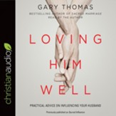 Loving Him Well: Practical Advice on Influencing Your Husband - Unabridged edition Audiobook [Download]