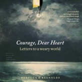 Courage, Dear Heart: Letters to a Weary World - Unabridged edition Audiobook [Download]