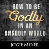 How to Be Godly in an Ungodly World - Unabridged edition Audiobook [Download]