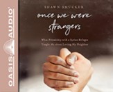 Once We Were Strangers: What a Friendship With a Syrian Refugee Taught Me About Loving My Neighbor - Unabridged edition Audiobook [Download]