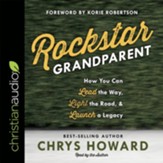 Rockstar Grandparent: How You Can Lead the Way, Light the Road, and Launch a Legacy - Unabridged edition Audiobook [Download]