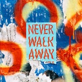 Never Walk Away [Music Download]