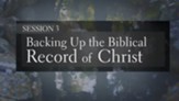 Backing Up the Biblical Record of Christ [Video Download]
